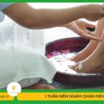 1 tuần nên ngâm chân mấy lần