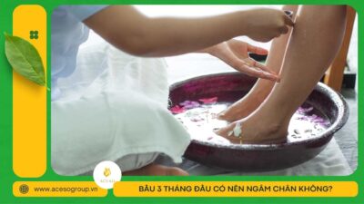 Bầu 3 tháng đầu có nên ngâm chân không