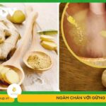 Ngâm chân với gừng có tác dụng gì?